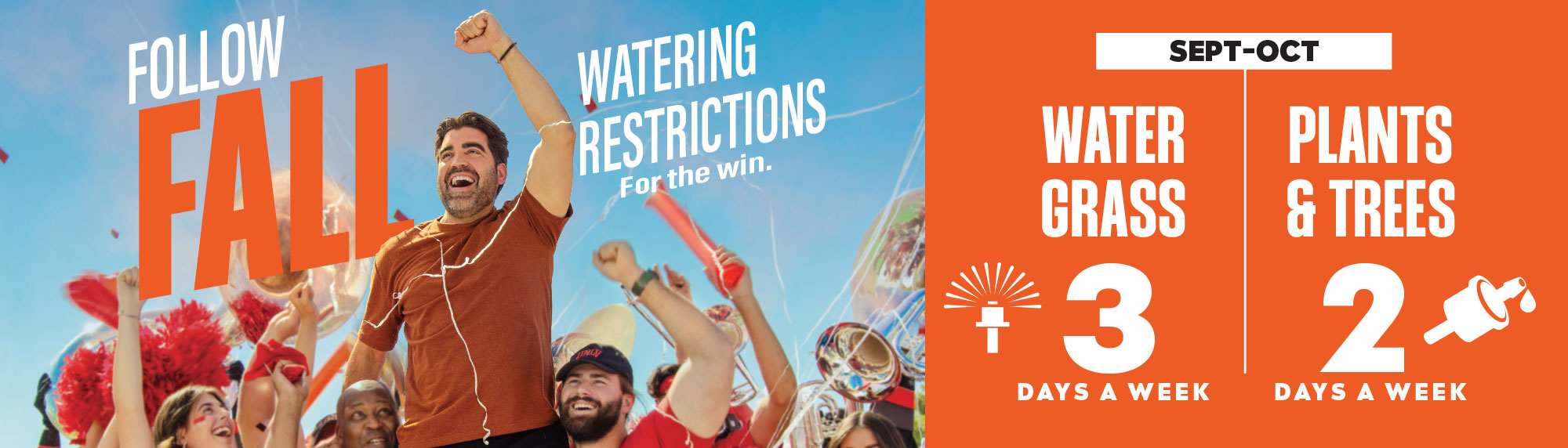 Man cheers along with UNLV fans, text says follow fall watering restrictions. September-October, water grass 3 days a week, and plants and trees 2 days a week